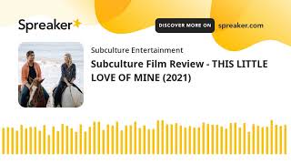 Subculture Film Review  THIS LITTLE LOVE OF MINE 2021