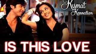 Is this Love  Kismat Konnection  Shahid Kapoor  Vidya Balan  Mohit  Shreya Ghoshal  Pritam