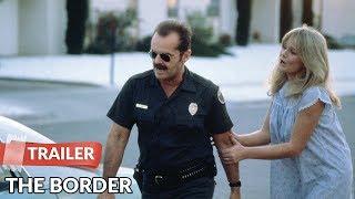 The Border 1982 Trailer  Jack Nicholson  Harvey Keitel