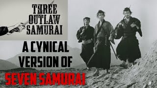 Three Outlaw Samurai A Cynical Version of Seven Samurai