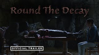 Round The Decay  Official Trailer