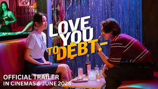 LOVE YOU TO DEBT Official Trailer  In Cinemas 6 June 2024