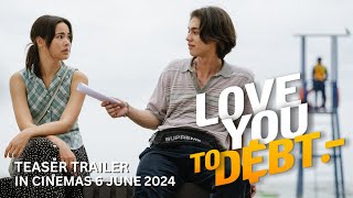 LOVE YOU TO DEBT Teaser Trailer  In Cinemas 6 June 2024