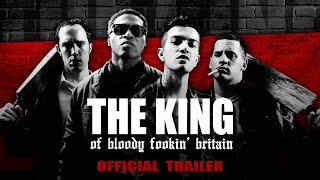 The King of Bloody Fookin Britain  OFFICIAL TRAILER