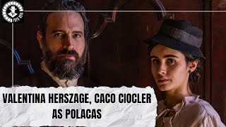 As Polacas  Entrevistas com Valentina Herszage Caco Ciocler