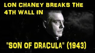 Lon Chaney Breaks The 4th Wall in Son of Dracula 1943