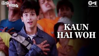 Kaun Hai Woh  Ishq Vishk  Shahid Kapoor  Shehnaz  Alisha Chinai Udit Narayan  Romantic Song