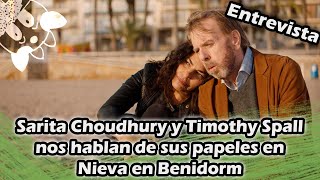 Entrevista  Sarita Choudhury y Timothy Spall nos hablan de sus papeles en Nieva en Benidorm