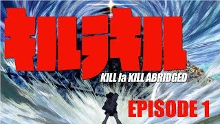Kill la Kill Abridged Parody Episode 1