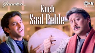 Kuch Saal Pehle  Yaadein  Hrithik Roshan  Jackie Shroff Kareena Kapoor  Hari Haran  Anu Malik