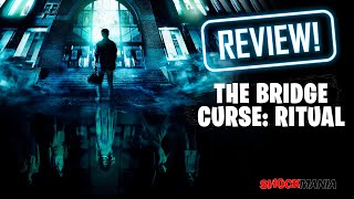 THE BRIDGE CURSE RITUAL REVIEW A Decent Sequel With Great Creepy Imagery 2023