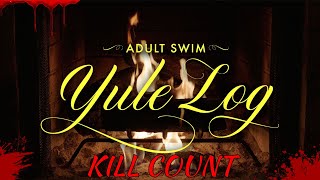 Adult Swim Yule Log 2022  Kill Count S02