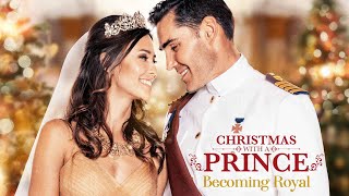 Christmas With A Prince Becoming Royal 2019  Full Movie  Kaitlyn Leeb  Nick Hounslow