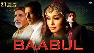 BAABUL Full Movie  Amitabh Bachchan Salman Khan Rani Mukherjee John Abraham  Full Hindi Movie