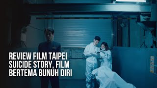 Review Film TAIPEI SUICIDE STORY 2020 Film Bertema Bunuh Diri