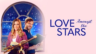 Love Amongst the Stars  Full ROMCOM Movie  Sara Canning  Patch May  Bruce Dawson  Leanne Lapp