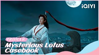 Official Trailer Mysterious Lotus Casebook chengyi ZengShunxi XiaoShunyao  iQIYI Romance