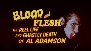 BLOOD  FLESH THE REEL LIFE  GHASTLY DEATH OF AL ADAMSON 2020