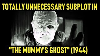 Totally Unnecessary Subplot In The Mummys Ghost Universal 1944