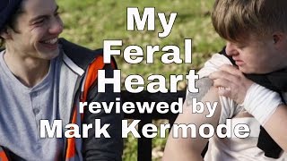 My Feral Heart reviewed by Mark Kermode