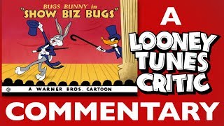 Show Biz Bugs  Looney Tunes Critic Commentary