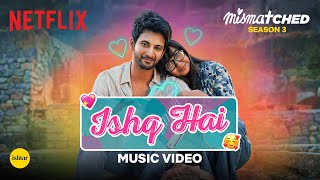 Ishq Hai Official Music Video  Mismatched Season 3  A Netflix Series  Anurag Saikia