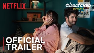 Mismatched Season 3  Official Trailer  MostlySane Rohit Saraf Ahsaas Channa  Netflix India