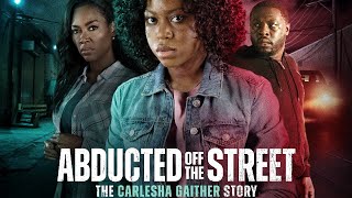 Abducted Off the Street The Carlesha Gaither Story 2024 Film  Riele Downs Sam Asante  Review