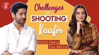 Dia Mirza  Mohit Raina REVEAL The Challenges Of Shooting Kaafir