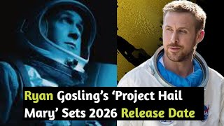 Ryan Goslings Project Hail Mary Sets 2026 Release Date  Hail Mary