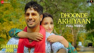 Dhoonde Akhiyaan  Full Video  Jabariya Jodi  Sidharth Malhotra Parineeti C  Yasser  Altamash