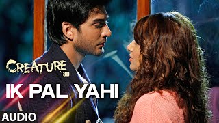 Ik Pal Yahi Full Song Audio  Creature 3D  Benny Dayal  Bipasha Basu Imran Abbas