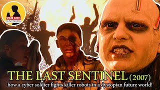 THE LAST SENTINEL 2007 or how a cyber soldier fights killer robots in a dystopian future world