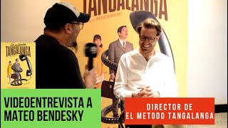 VideoEntrevista a Mateo Bendesky  Director de EL METODO TANGALANGA