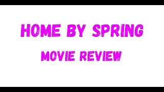 Home by Spring  Movie Review Starring Poppy Drayton