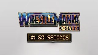 WrestleMania in 60 Seconds WrestleMania XSeven