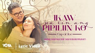 Ikaw Pa Rin Ang Pipiliin Ko by Cup of Joe Official Lyric Video  Ikaw Pa Rin Ang Pipiliin Ko OST