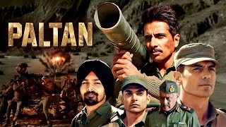 Paltan 2018  Superhit Hindi Bollywood Blockbuster Movie  Arjun Rampal Sonu Sood Esha Gupta