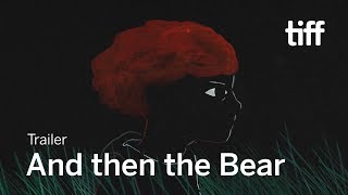 AND THEN THE BEAR Trailer  TIFF 2019