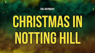 Christmas in Notting Hill 2023  HD Full Movie Podcast Episode  Film Review