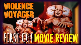 Violence Voyager 2018  FIRST CUT Review