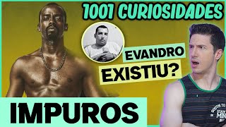 Impuros  Curiosidades  Evandro do Dende existiu  Data 4 e 5 TEMPORADA