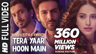 Full Video Tera Yaar Hoon Main  Sonu Ke Titu Ki Sweety  Arijit Singh Rochak Kohli  Song 2018