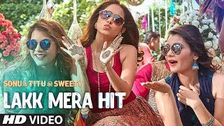 Lakk Mera Hit Video Song  Sonu Ke Titu Ki Sweety  Sukriti Kakar Mannat Noor  Rochak Kohli