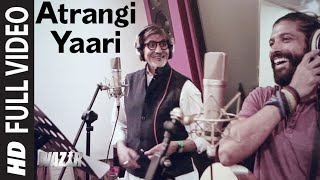 Atrangi Yaari FULL VIDEO SONG  WAZIR  Amitabh Bachchan Farhan Akhtar  TSeries