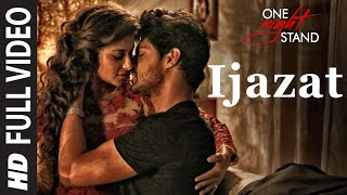 IJAZAT Full Video Song  ONE NIGHT STAND  Nyra Banerjee Tanuj Virwani  Arijit Singh Meet Bros