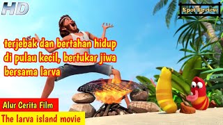 TERJEBAK DIPULAU DAN BERTUKAR JIWA  ALUR CERITA FILM THE LARVA ISLAND MOVIE 2020  Spot Review