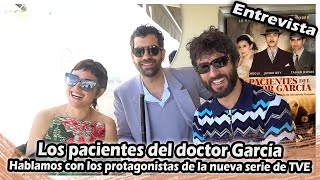 Los pacientes del Doctor Garca Vernica Echegui Tamar Novas y Javier Rey hablan de sus personajes