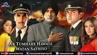 Ab Tumhare Hawale Watan Saathiyo  Hindi Full Movie  Amitabh Bachchan  Akshay Kumar  Bobby Deol