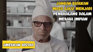 JANGAN BIARKAN MASA LALU MENJADI PENGHALANG DALAM MERAIH MIMPI  Review Film AMERICAN BISTRO 2019